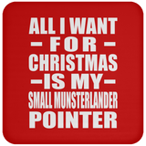 All I Want For Christmas Is My Small Munsterlander Pointer - Coaster