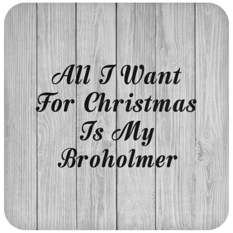 All I Want For Christmas Is My Broholmer - Drink Coaster F