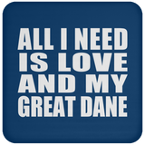 All I Need Is Love And My Great Dane - Drink Coaster