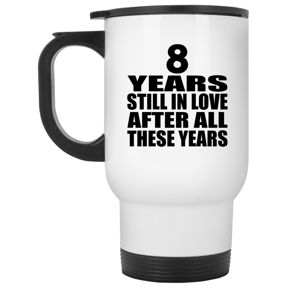 8th Anniversary 8 Years Still In Love After These Years - White Travel Mug