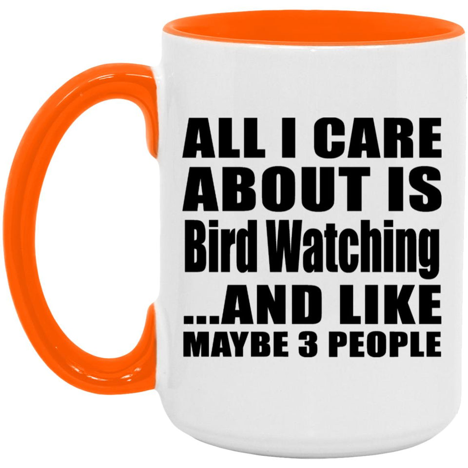All I Care About Is Bird Watching - 15oz Accent Mug Orange