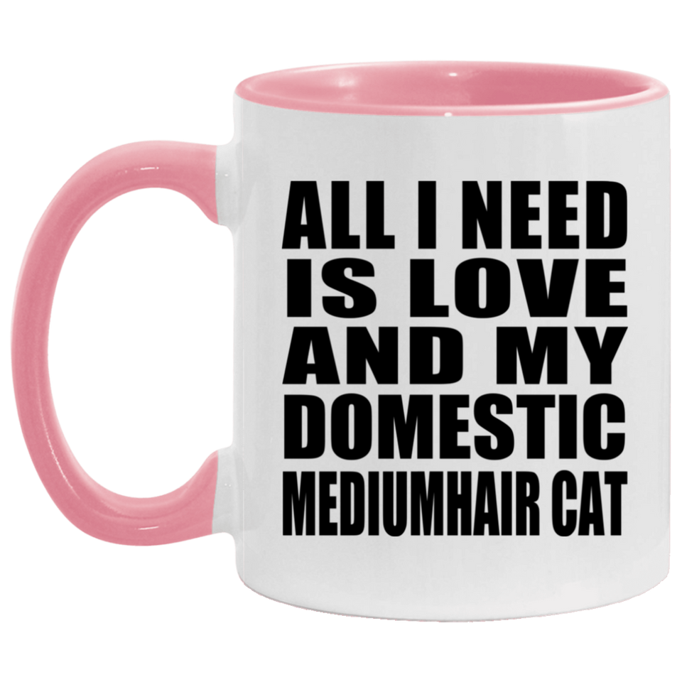 All I Need Is Love And My Domestic Mediumhair Cat - 11oz Accent Mug Pink