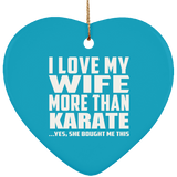 I Love My Wife More Than Karate - Heart Ornament