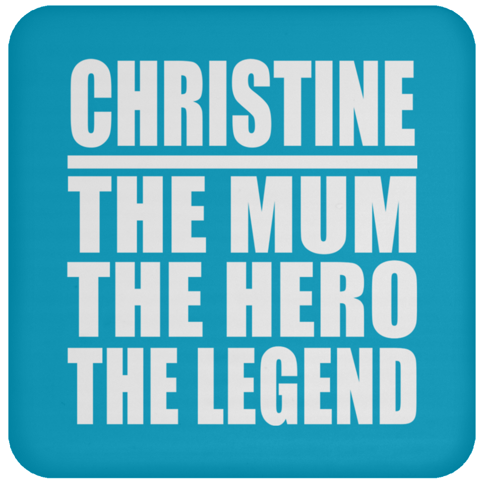 Christine The Mum The Hero The Legend - Drink Coaster