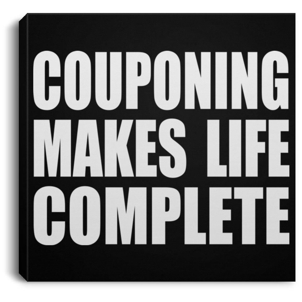 Couponing Makes Life Complete - Canvas Square