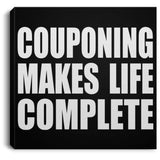 Couponing Makes Life Complete - Canvas Square
