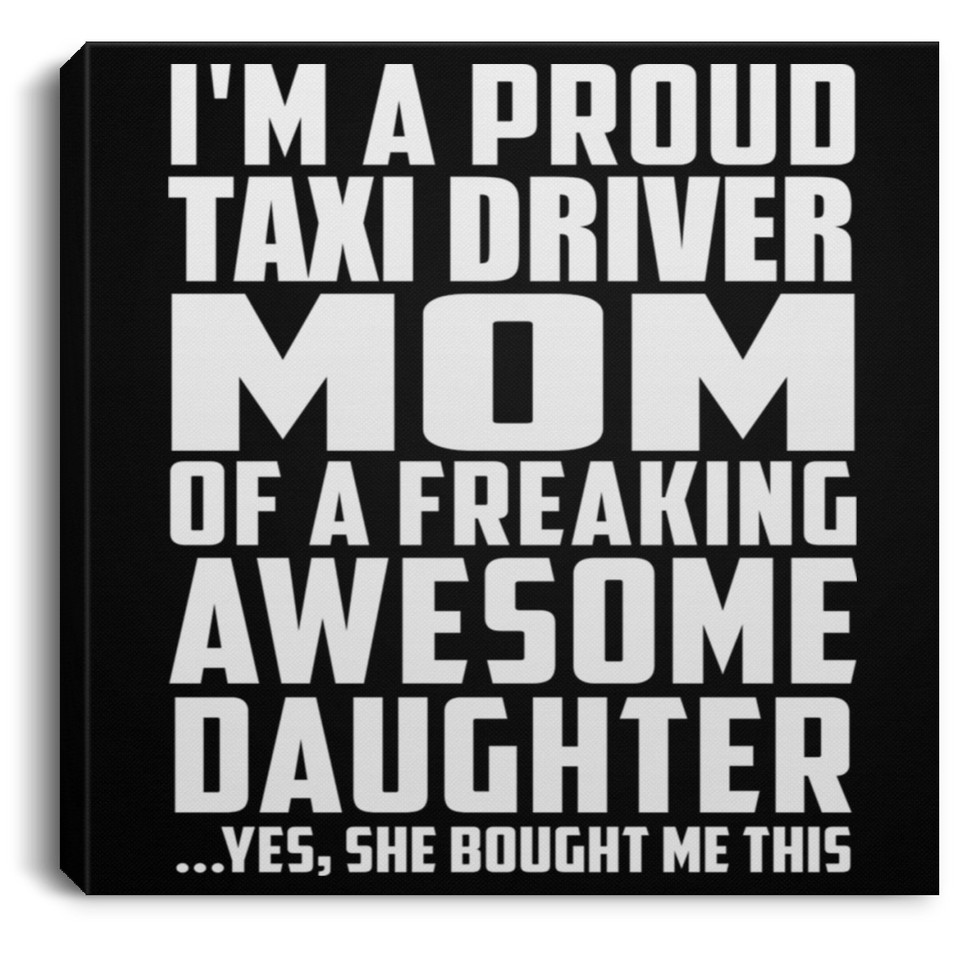 Proud Taxi Driver Mom Of Awesome Daughter - Canvas Square