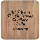 All I Want For Christmas Is More Belly Dancing - Drink Coaster C