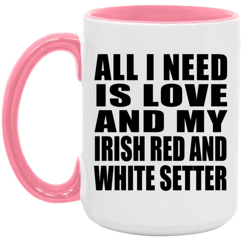 All I Need Is Love And My Irish Red And White Setter - 15oz Accent Mug Pink