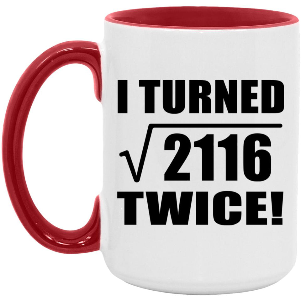 92nd Birthday I Turned Square Root of 2116 Twice - 15oz Accent Mug Red