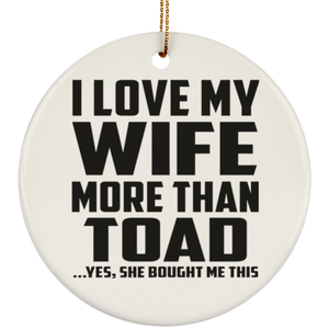 I Love My Wife More Than Toad - Circle Ornament