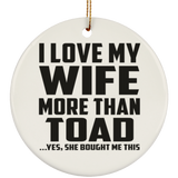 I Love My Wife More Than Toad - Circle Ornament