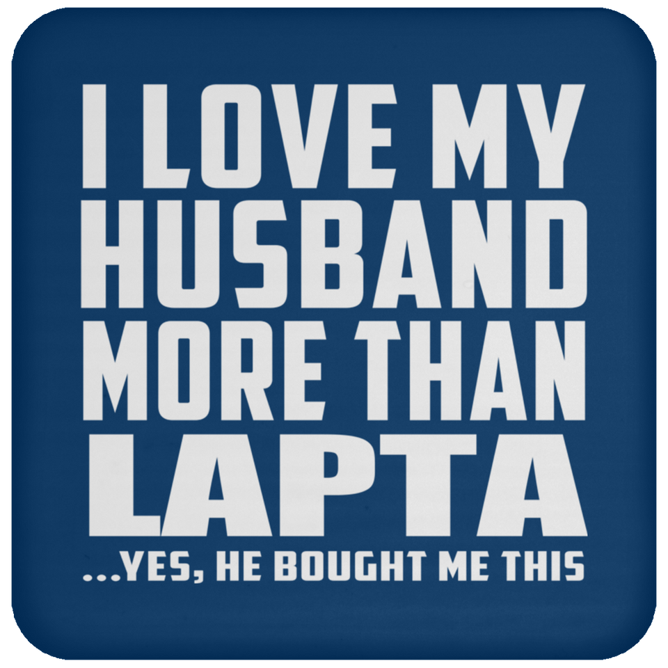 I Love My Husband More Than Lapta - Drink Coaster