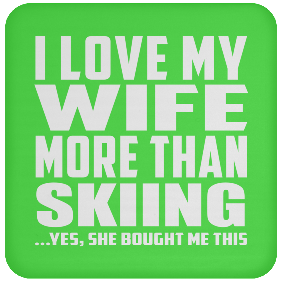 I Love My Wife More Than Skiing - Drink Coaster