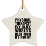 Physical Therapist By Day World's Best Mom By Night - Star Ornament