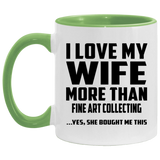 I Love My Wife More Than Fine Art Collecting - 11oz Accent Mug Green