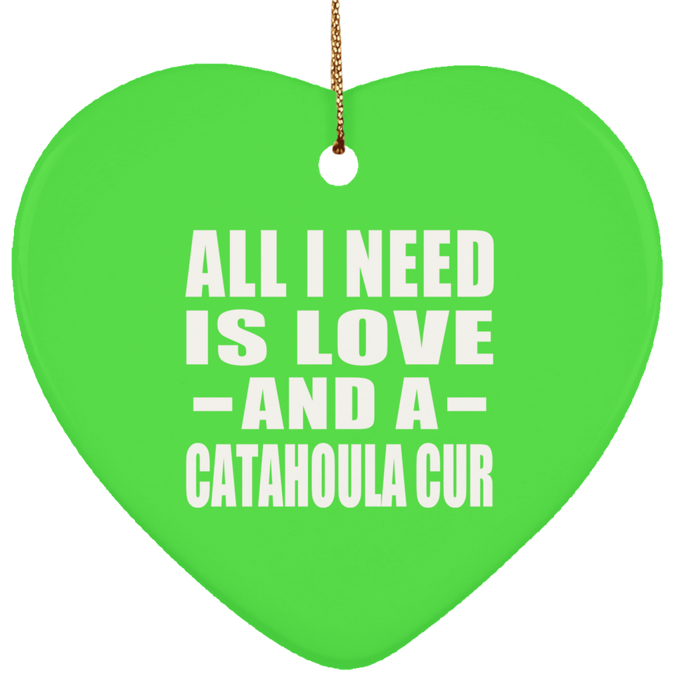 All I Need Is Love And A Catahoula Cur - Heart Ornament