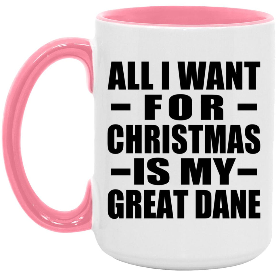 All I Want For Christmas Is My Great Dane - 15oz Accent Mug Pink