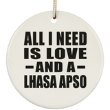 All I Need Is Love And A Lhasa Apso - Circle Ornament