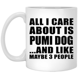 All I Care About Is Pumi Dog - 11 Oz Coffee Mug