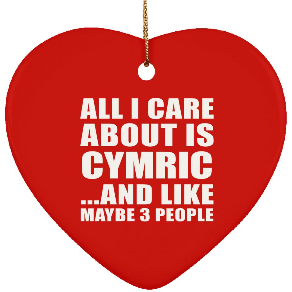 All I Care About Is Cymric - Heart Ornament
