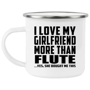 I Love My Girlfriend More Than Flute - 12oz Camping Mug