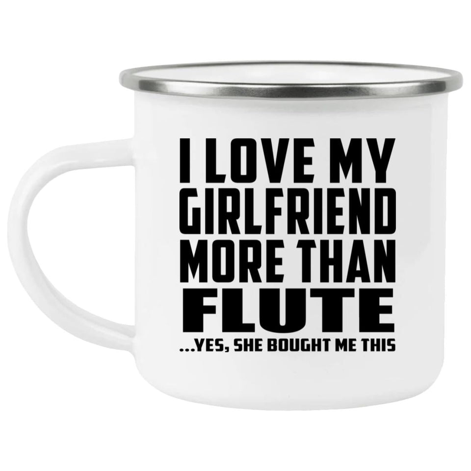 I Love My Girlfriend More Than Flute - 12oz Camping Mug