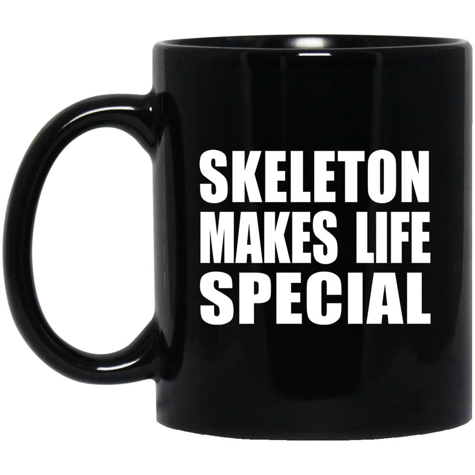 Skeleton Makes Life Special - 11oz Coffee Mug Black