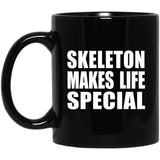 Skeleton Makes Life Special - 11oz Coffee Mug Black