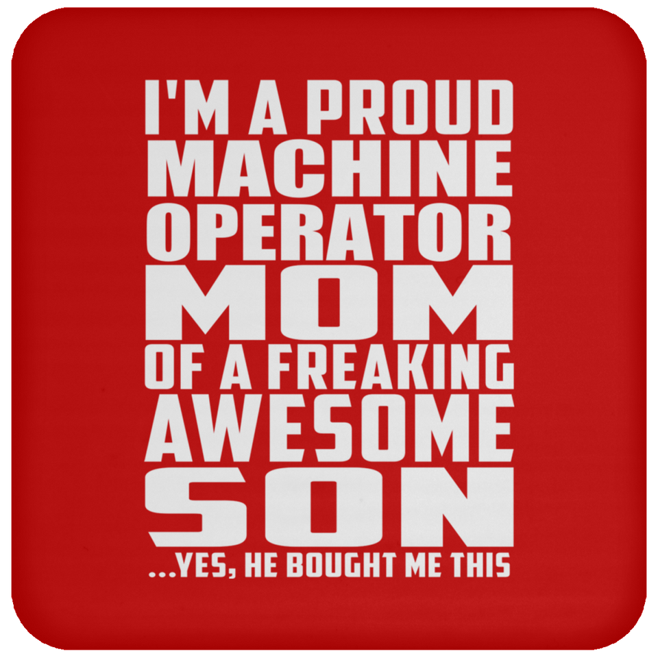 Proud Machine Operator Mom Of Awesome Son - Drink Coaster