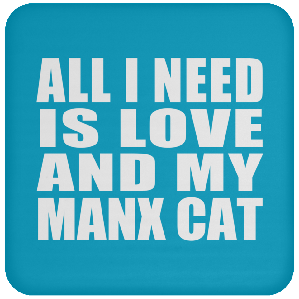 All I Need Is Love And My Manx Cat - Drink Coaster