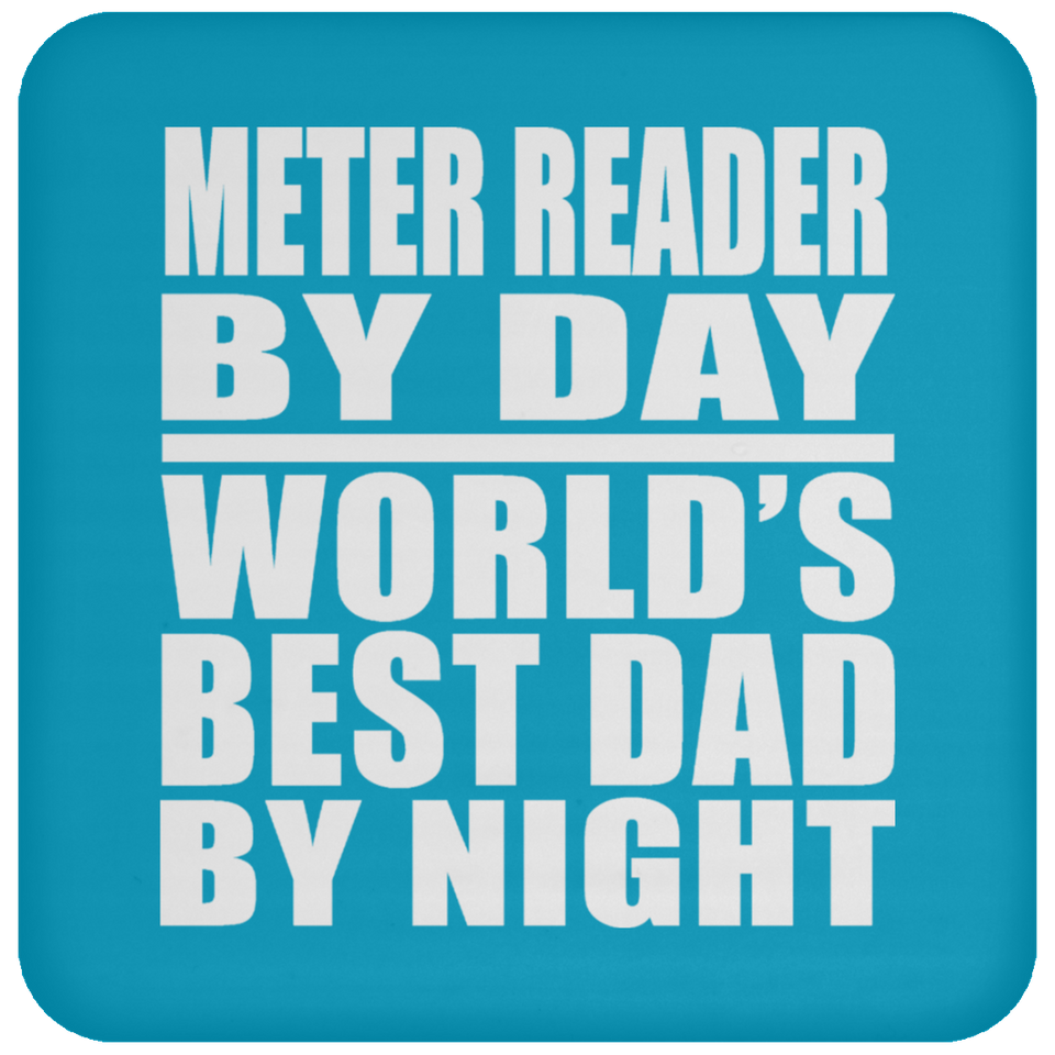 Meter Reader By Day World's Best Dad By Night - Drink Coaster
