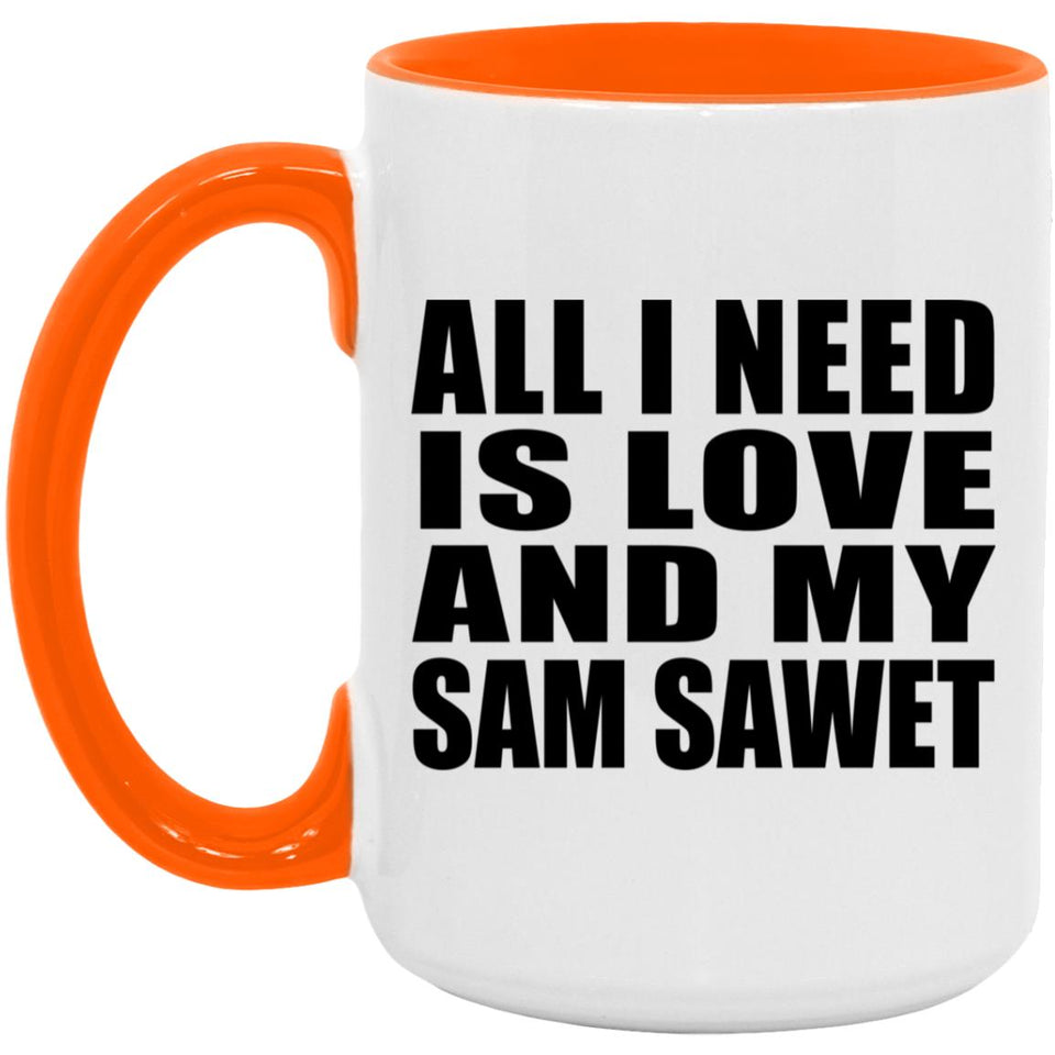All I Need Is Love And My Sam Sawet - 15oz Accent Mug Orange