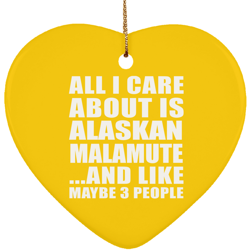 All I Care About Is Alaskan Malamute - Heart Ornament