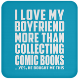 I Love My Boyfriend More Than Collecting Comic Books - Drink Coaster