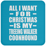 All I Want For Christmas Is My Treeing Walker Coonhound - Coaster