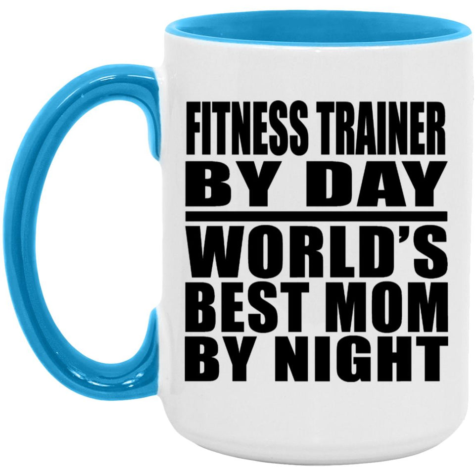 Fitness Trainer By Day World's Best Mom By Night - 15oz Accent Mug Blue