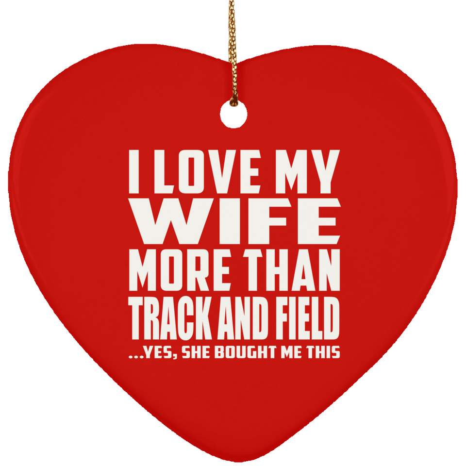 I Love My Wife More Than Track And Field - Heart Ornament