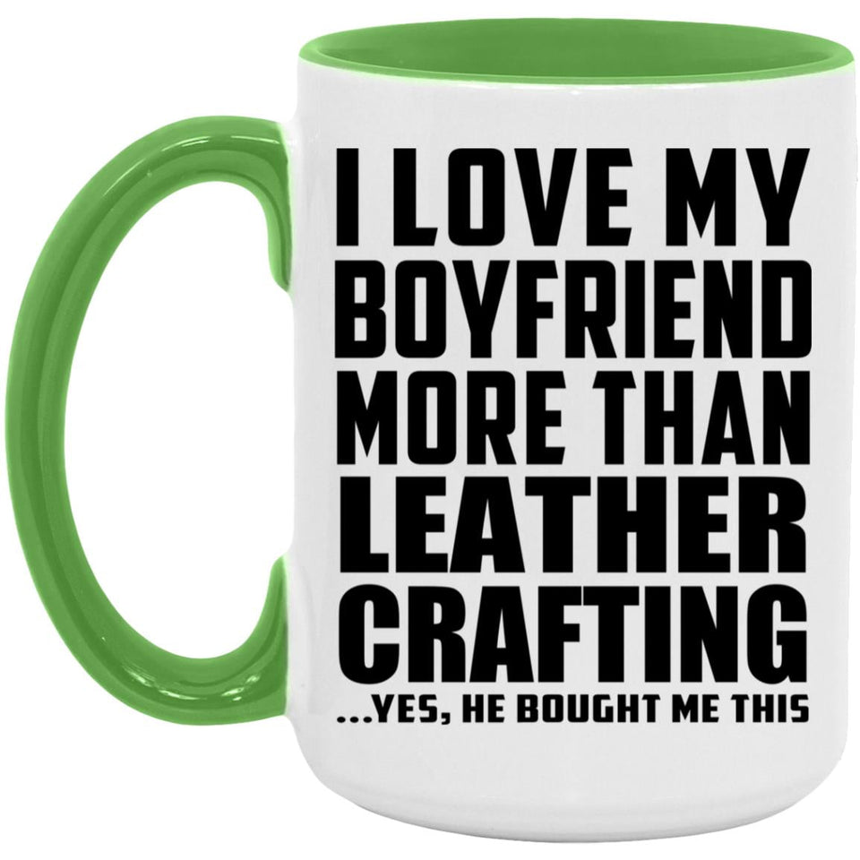 I Love My Boyfriend More Than Leather Crafting - 15oz Accent Mug Green
