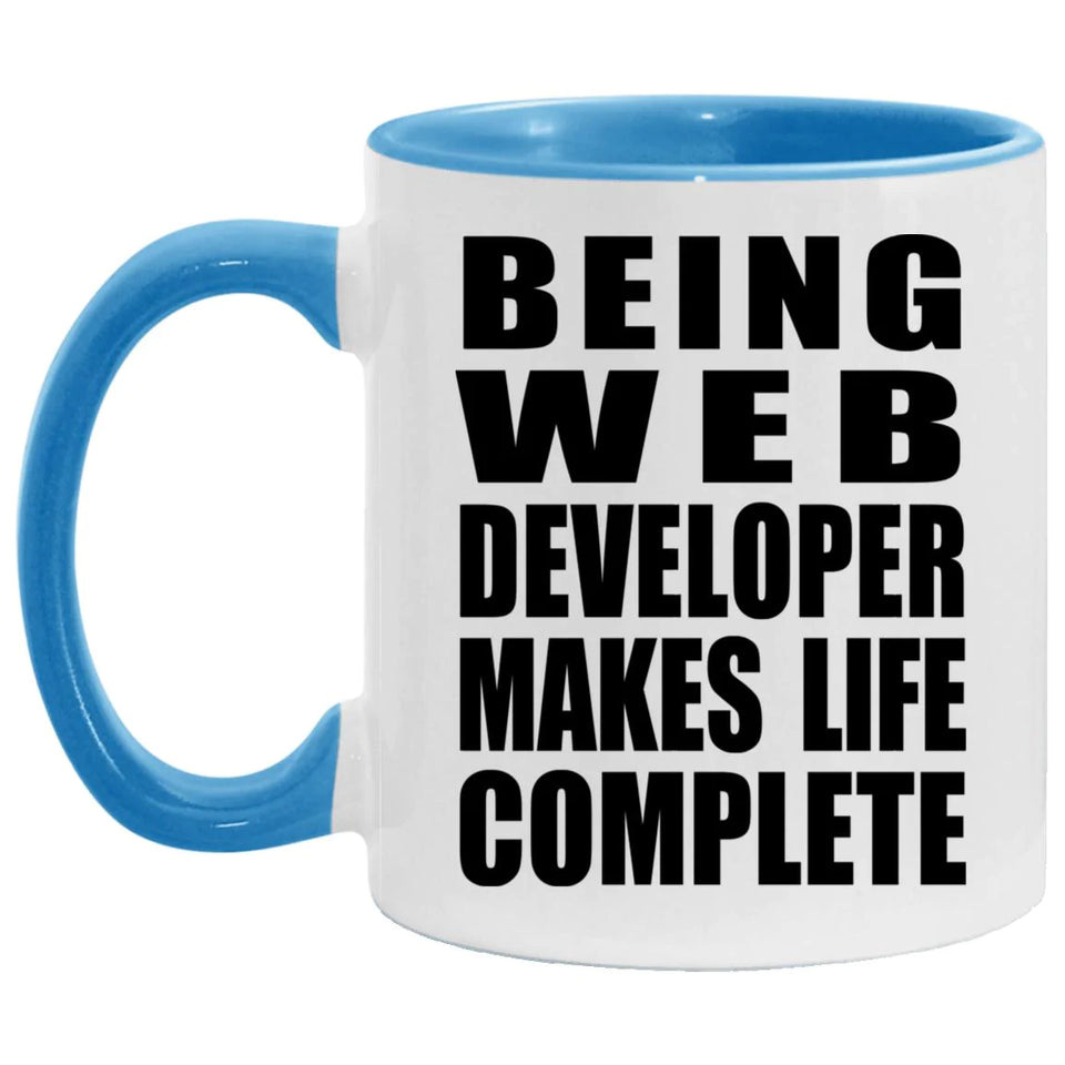 Being Web Developer Makes Life Complete - 11oz Accent Mug Blue