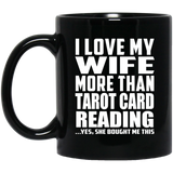 I Love My Wife More Than Tarot Card Reading - 11 Oz Coffee Mug Black