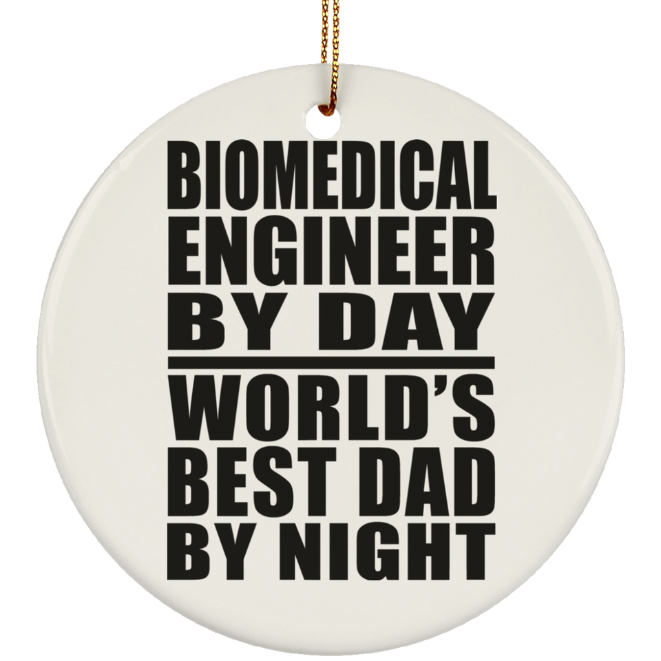 Biomedical Engineer By Day World's Best Dad By Night - Circle Ornament