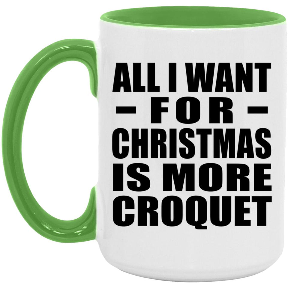 All I Want For Christmas Is More Croquet - 15oz Accent Mug Green