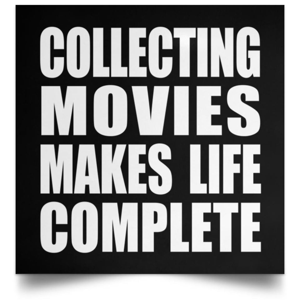Collecting Movies Makes Life Complete - Poster Square