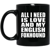 All I Need Is Love And My English Foxhound - 11 Oz Coffee Mug Black