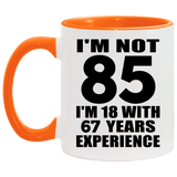 85th Birthday I'm Not 85 I'm 18 With 67 Years Experience - 11oz Accent Mug Orange
