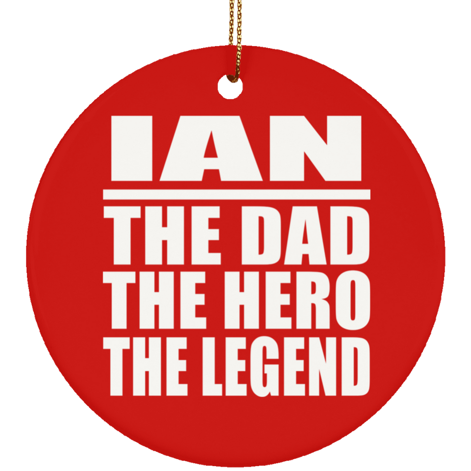 Ian The Dad The Hero The Legend - Circle Ornament