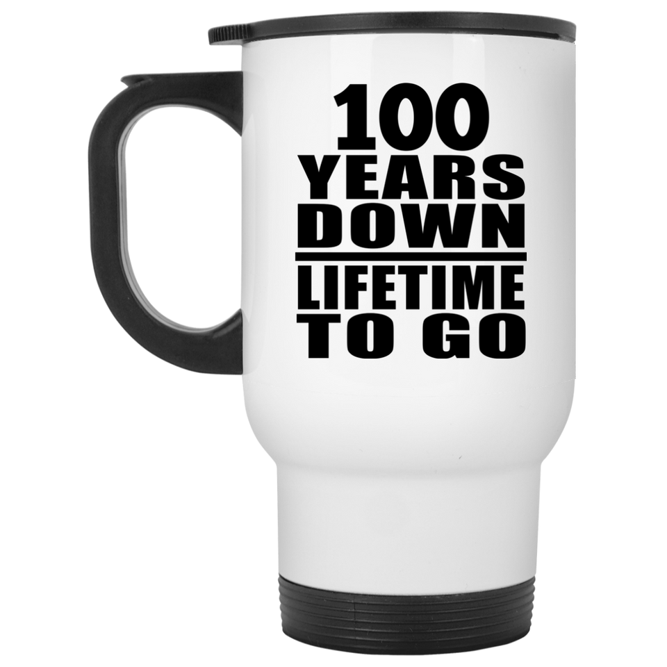 100th Anniversary 100 Years Down Lifetime To Go - White Travel Mug