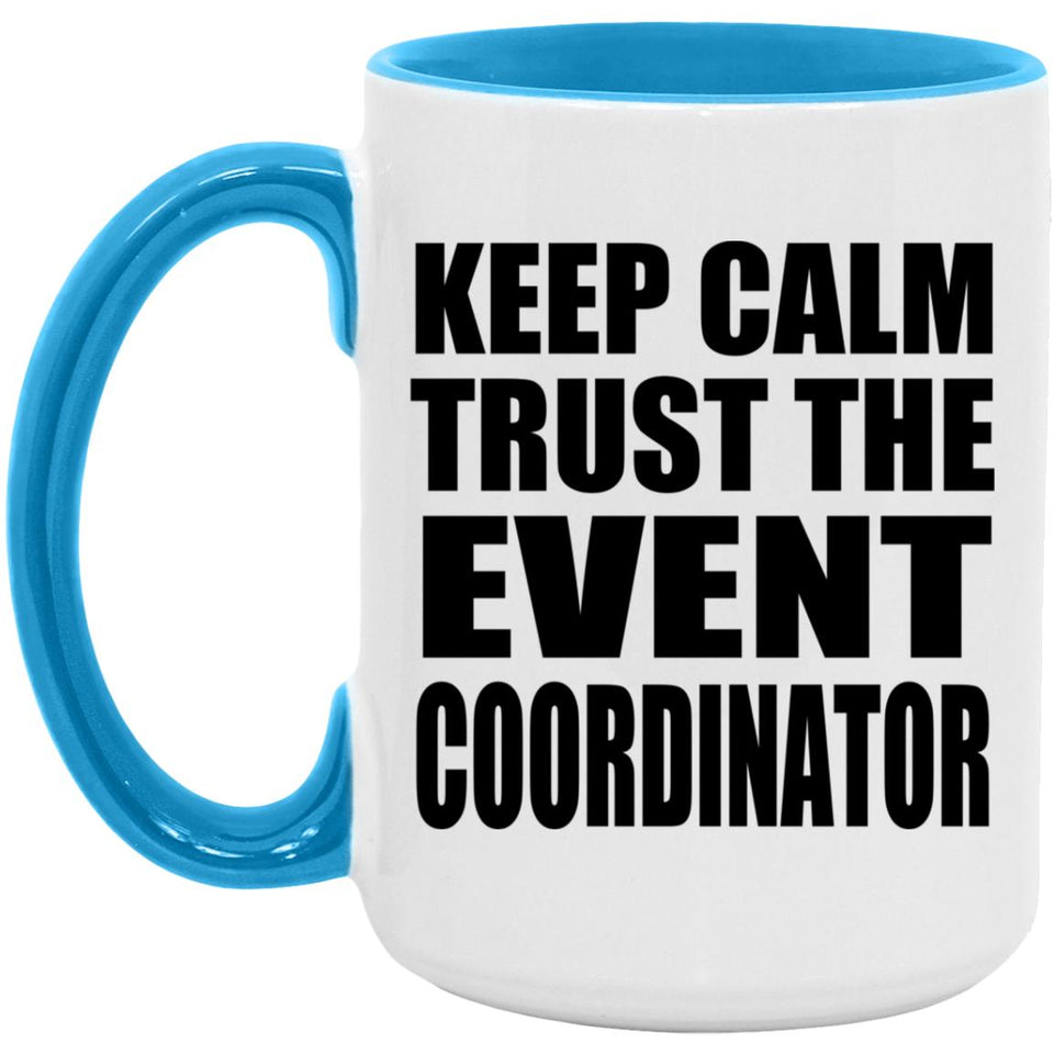 Keep Calm and Trust The Event Coordinator - 15oz Accent Mug Blue