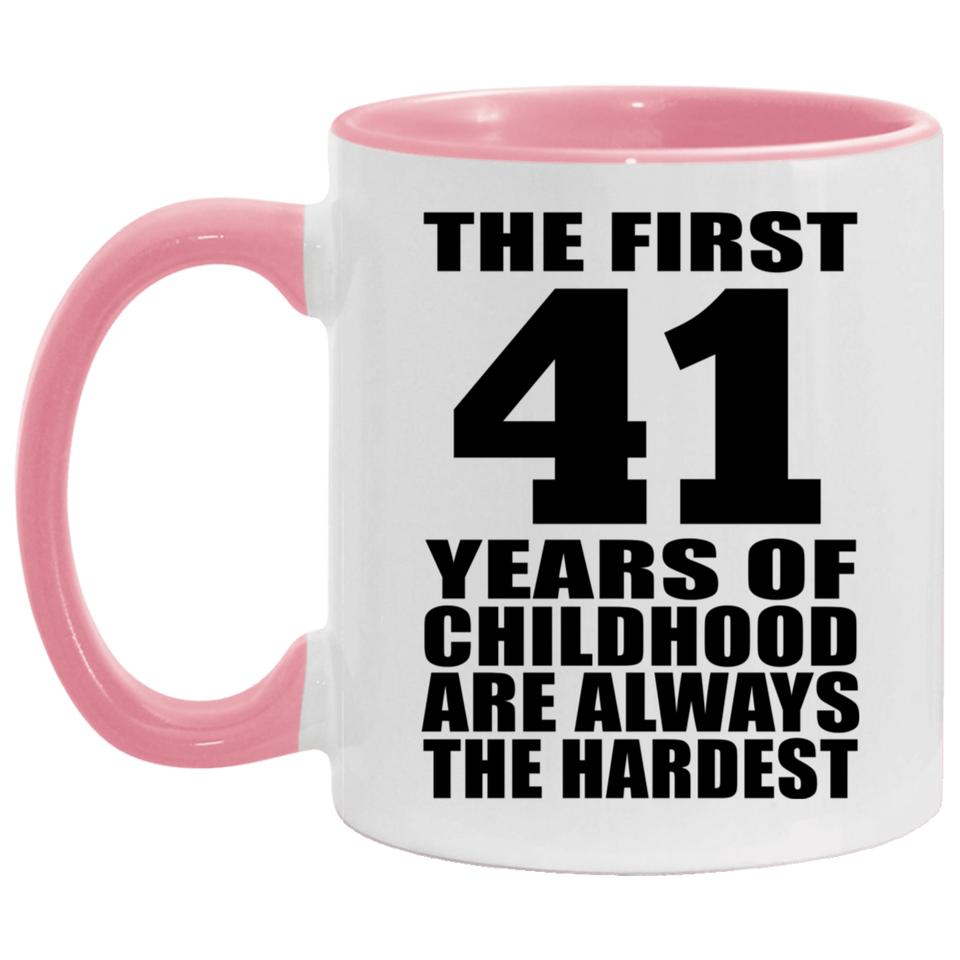 41st Birthday First 41 Years of Childhood Are The Hardest - 11oz Accent Mug Pink